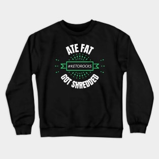 Keto Fun Design Slogan Ate Fat Got Shredded Crewneck Sweatshirt